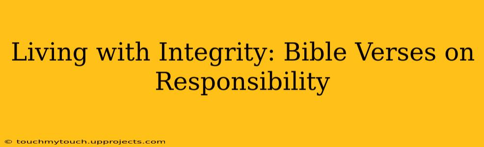 Living with Integrity: Bible Verses on Responsibility