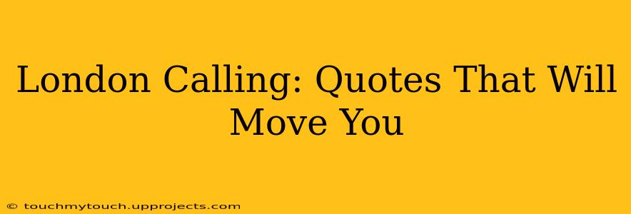 London Calling: Quotes That Will Move You