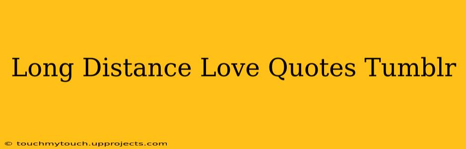 Long Distance Love Quotes Tumblr