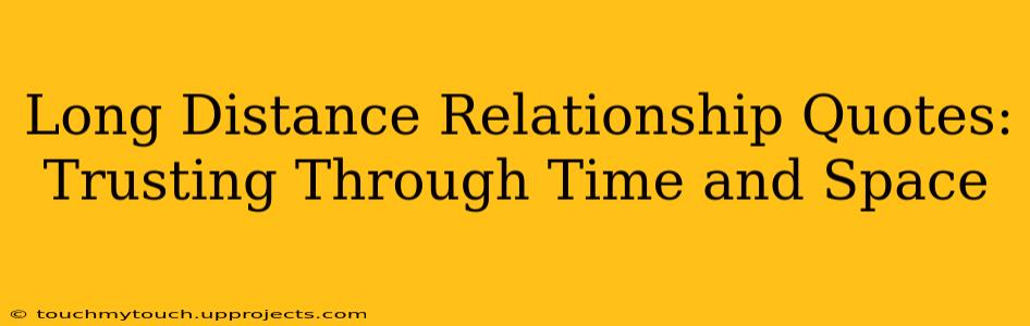 Long Distance Relationship Quotes: Trusting Through Time and Space