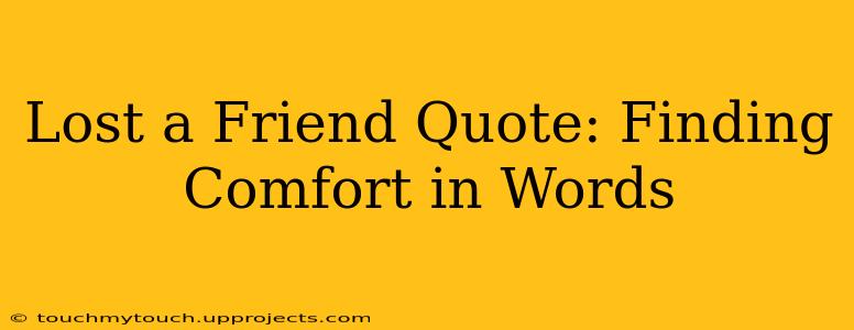 Lost a Friend Quote: Finding Comfort in Words