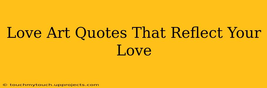 Love Art Quotes That Reflect Your Love