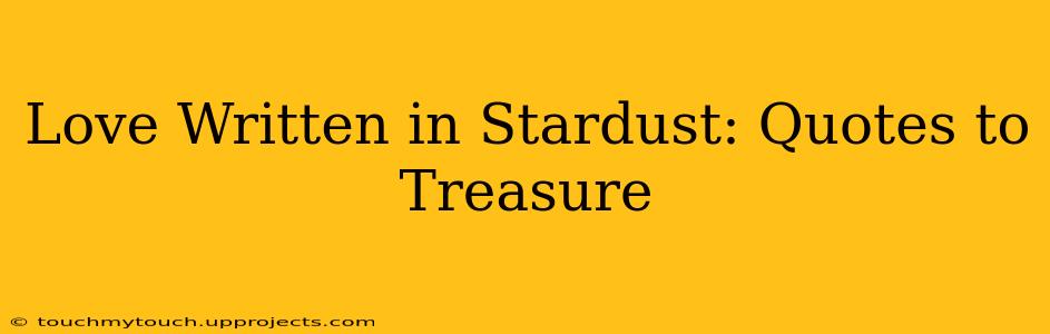Love Written in Stardust: Quotes to Treasure