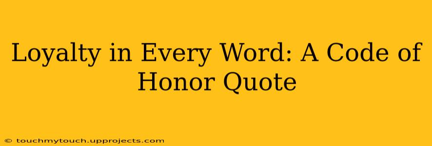 Loyalty in Every Word: A Code of Honor Quote