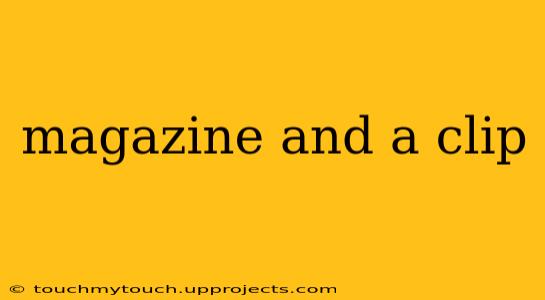 magazine and a clip