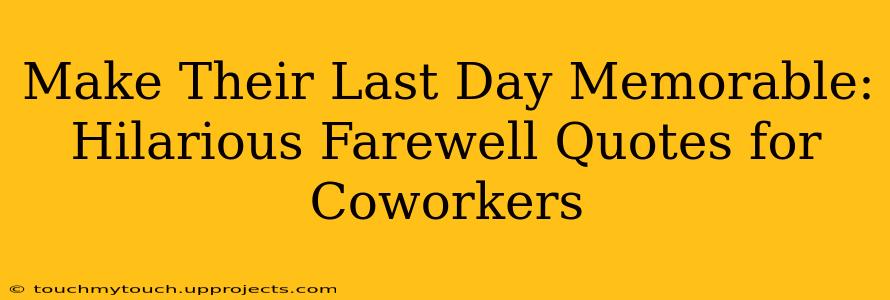 Make Their Last Day Memorable: Hilarious Farewell Quotes for Coworkers