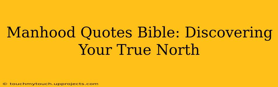 Manhood Quotes Bible: Discovering Your True North