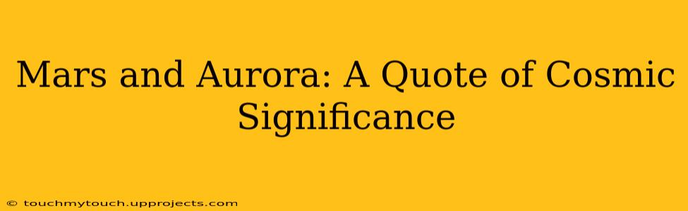 Mars and Aurora: A Quote of Cosmic Significance