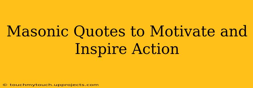 Masonic Quotes to Motivate and Inspire Action