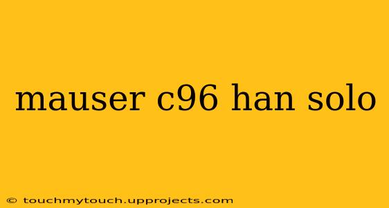 mauser c96 han solo