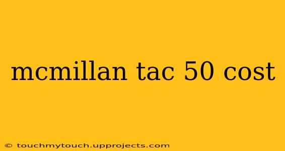 mcmillan tac 50 cost