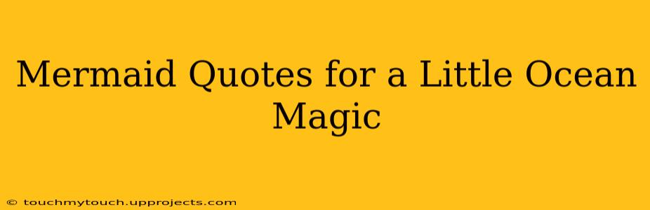 Mermaid Quotes for a Little Ocean Magic