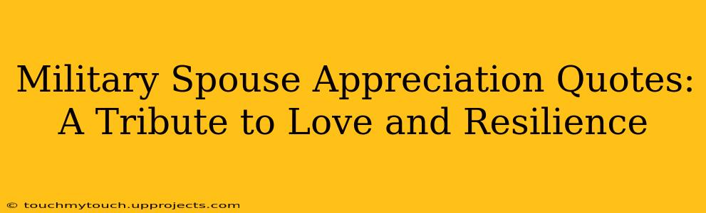 Military Spouse Appreciation Quotes: A Tribute to Love and Resilience