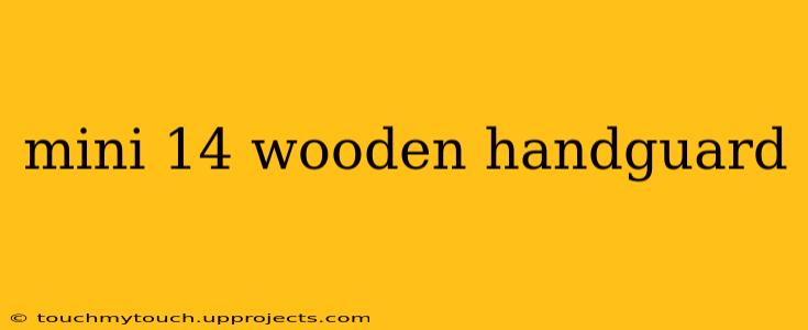 mini 14 wooden handguard