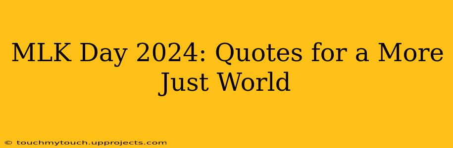 MLK Day 2024: Quotes for a More Just World