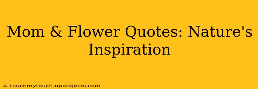 Mom & Flower Quotes: Nature's Inspiration