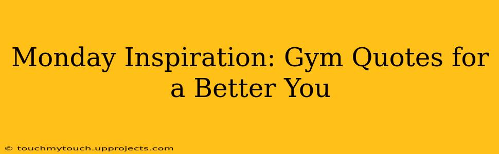Monday Inspiration: Gym Quotes for a Better You