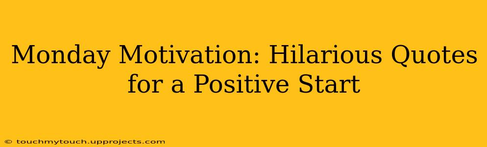 Monday Motivation: Hilarious Quotes for a Positive Start