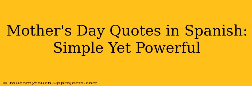 Mother's Day Quotes in Spanish: Simple Yet Powerful