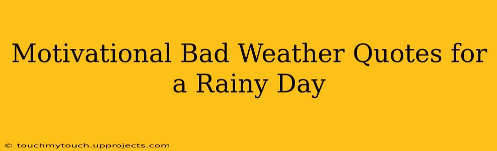 Motivational Bad Weather Quotes for a Rainy Day