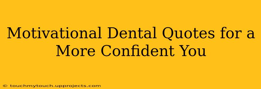 Motivational Dental Quotes for a More Confident You