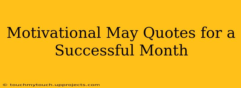 Motivational May Quotes for a Successful Month