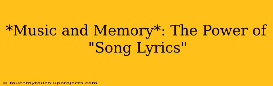 *Music and Memory*: The Power of "Song Lyrics"