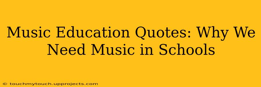 Music Education Quotes: Why We Need Music in Schools