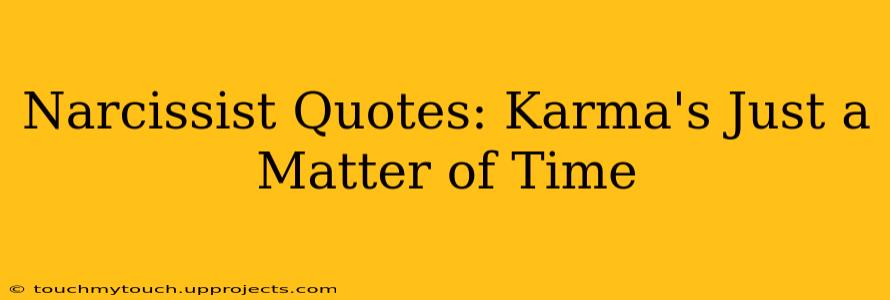 Narcissist Quotes: Karma's Just a Matter of Time