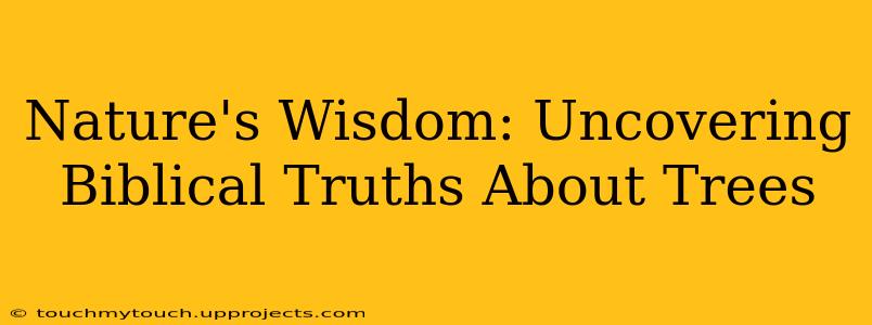Nature's Wisdom: Uncovering Biblical Truths About Trees