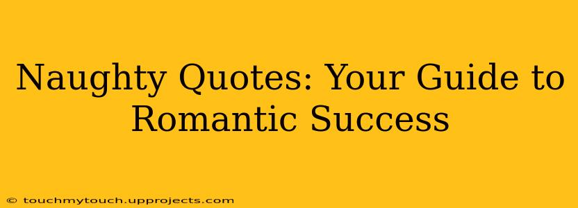 Naughty Quotes: Your Guide to Romantic Success