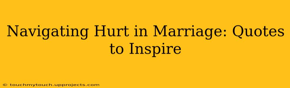 Navigating Hurt in Marriage: Quotes to Inspire
