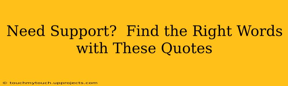 Need Support?  Find the Right Words with These Quotes