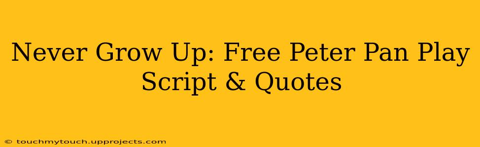 Never Grow Up: Free Peter Pan Play Script & Quotes