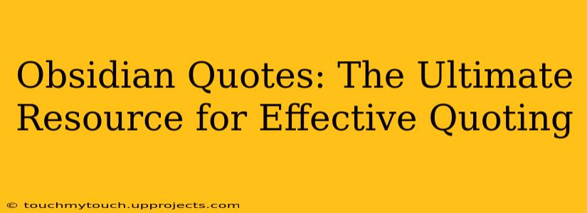 Obsidian Quotes: The Ultimate Resource for Effective Quoting