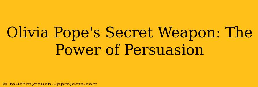 Olivia Pope's Secret Weapon: The Power of Persuasion