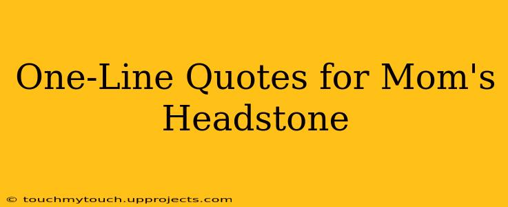 One-Line Quotes for Mom's Headstone