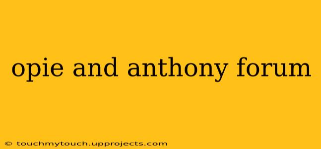 opie and anthony forum