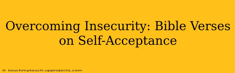 Overcoming Insecurity: Bible Verses on Self-Acceptance