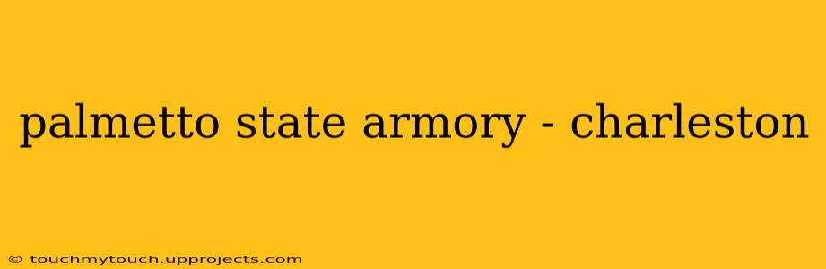 palmetto state armory - charleston