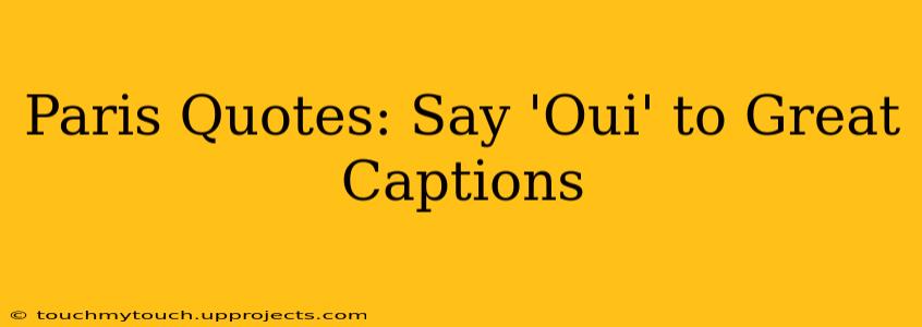 Paris Quotes: Say 'Oui' to Great Captions