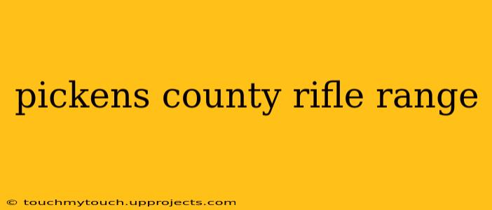 pickens county rifle range