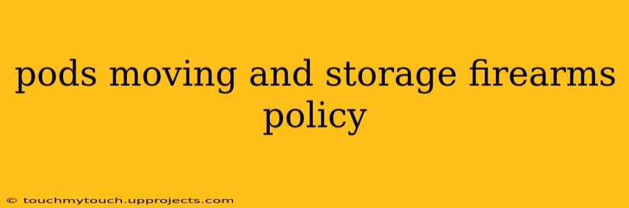 pods moving and storage firearms policy