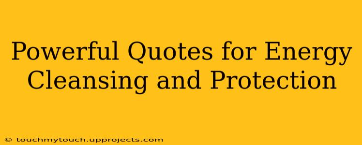 Powerful Quotes for Energy Cleansing and Protection