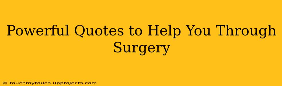 Powerful Quotes to Help You Through Surgery