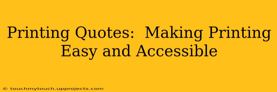 Printing Quotes:  Making Printing Easy and Accessible