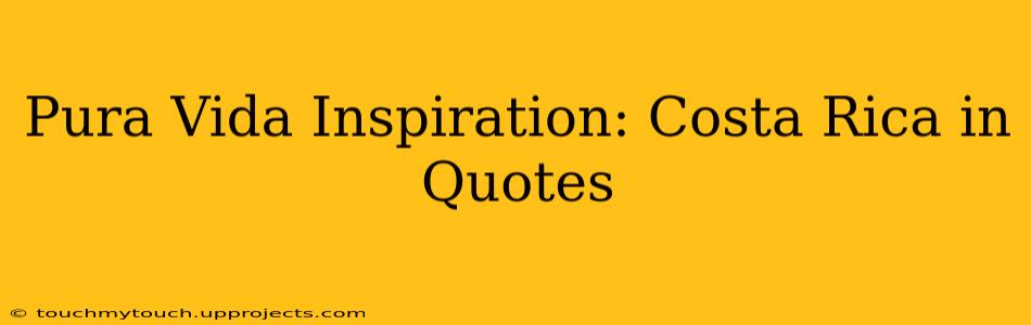 Pura Vida Inspiration: Costa Rica in Quotes