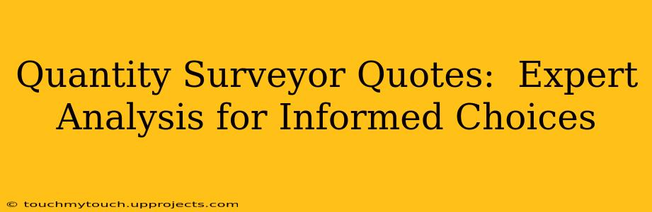 Quantity Surveyor Quotes:  Expert Analysis for Informed Choices