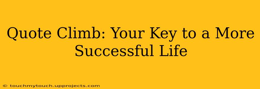Quote Climb: Your Key to a More Successful Life