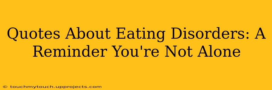 Quotes About Eating Disorders: A Reminder You're Not Alone